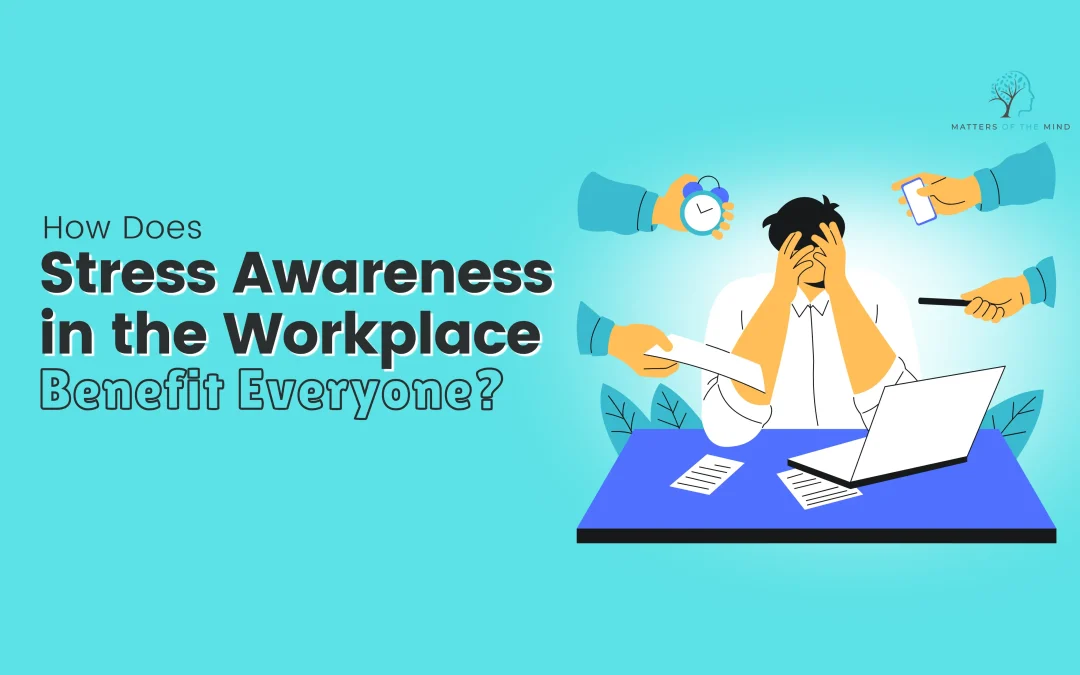How Does Stress Awareness in the Workplace Benefit Everyone